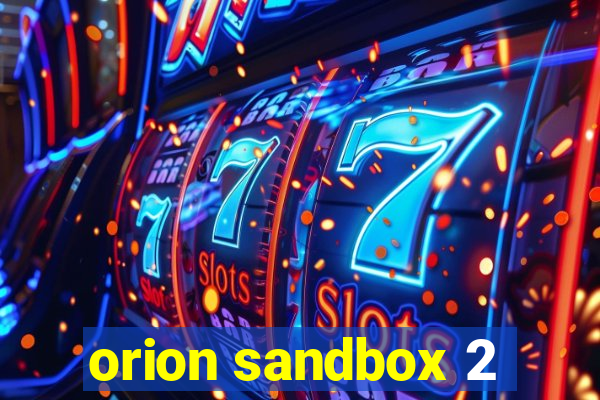 orion sandbox 2